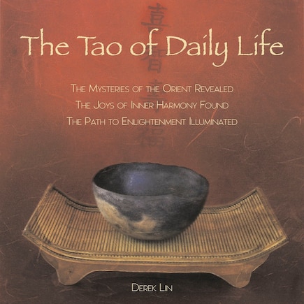 The Tao of Daily Life: The Mysteries of the Orient Revealed The Joys of Inner Harmony Found The Path to  Enlightenment Illuminated