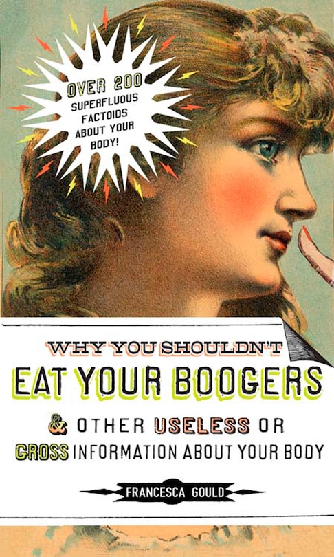 Front cover_Why You Shouldn't Eat Your Boogers And Other Useless Or Gross Information About