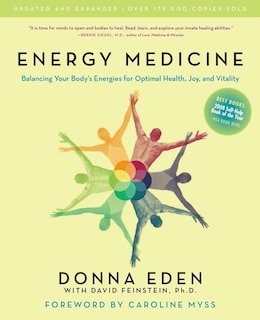 Energy Medicine: Balancing Your Body's Energies For Optimal Health, Joy, And Vitality Updated And Expanded