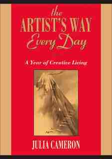 The Artist's Way Every Day: A Year Of Creative Living by Julia Cameron