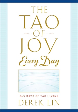 The Tao Of Joy Every Day: 365 Days Of Tao Living