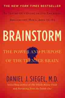 Brainstorm: The Power And Purpose Of The Teenage Brain by Daniel J. Siegel