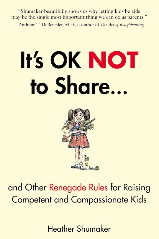 Couverture_It's OK Not to Share and Other Renegade Rules for Raising Competent and Compassionate Kids