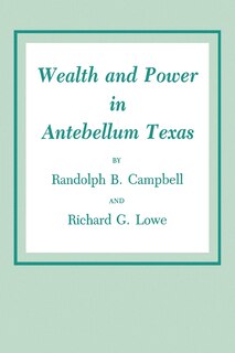 Front cover_Wealth and Power in Antebellum Texas