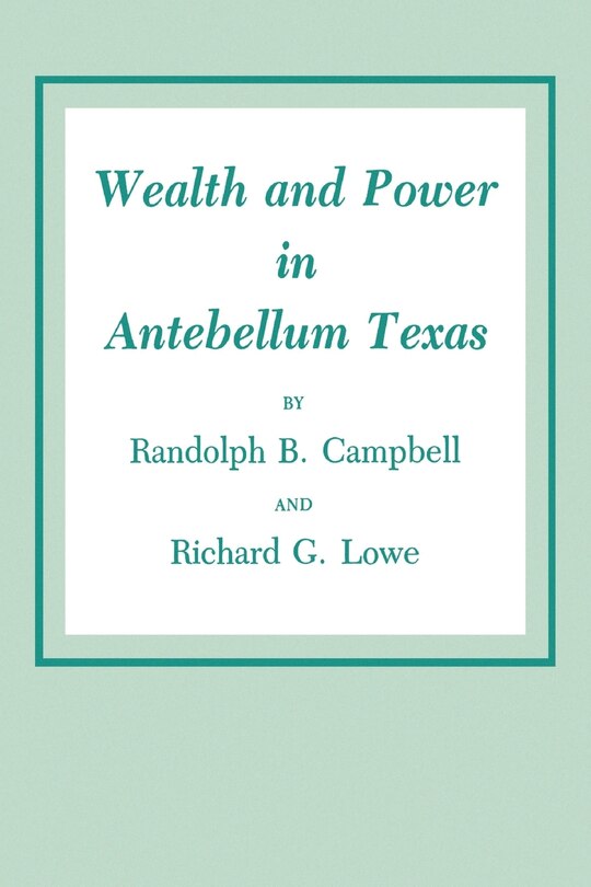 Front cover_Wealth and Power in Antebellum Texas