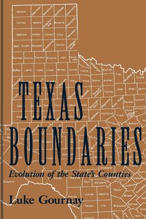 Texas Boundaries: Evolution of the State's Counties Volume 59