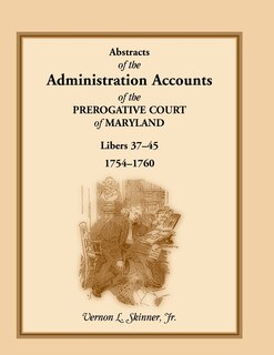 Couverture_Abstracts of the Administration Accounts of the Prerogative Court of Maryland, 1754-1760, Libers 37-45