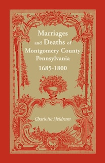 Couverture_Marriages and Deaths of Montgomery County Pennsylvania, 1685-1800