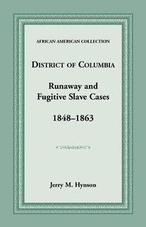 Front cover_District of Columbia Runaway and Fugitive Slave Cases, 1848-1863