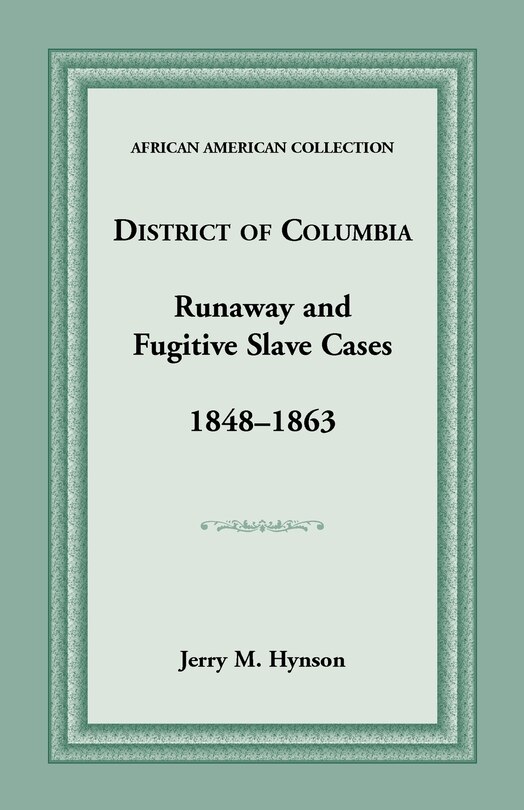 Front cover_District of Columbia Runaway and Fugitive Slave Cases, 1848-1863
