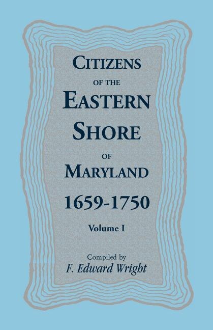 Front cover_Citizens of the Eastern Shore of Maryland, 1659-1750