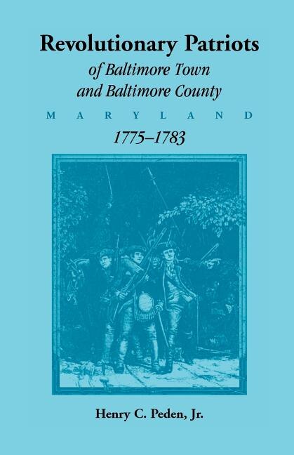 Front cover_Revolutionary Patriots of Baltimore Town and Baltimore County, Maryland, 1775-1783