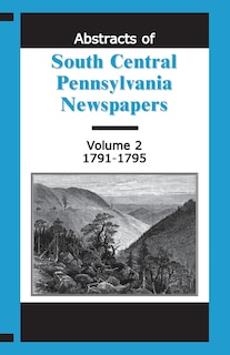 Couverture_Abstracts of South Central Pennsylvania Newspapers, Volume 2, 1791-1795