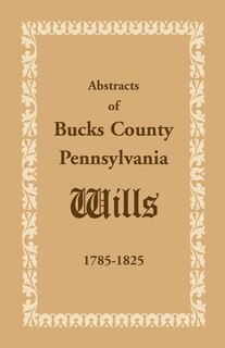 Front cover_Abstracts of Bucks County, Pennsylvania, Wills 1785-1825