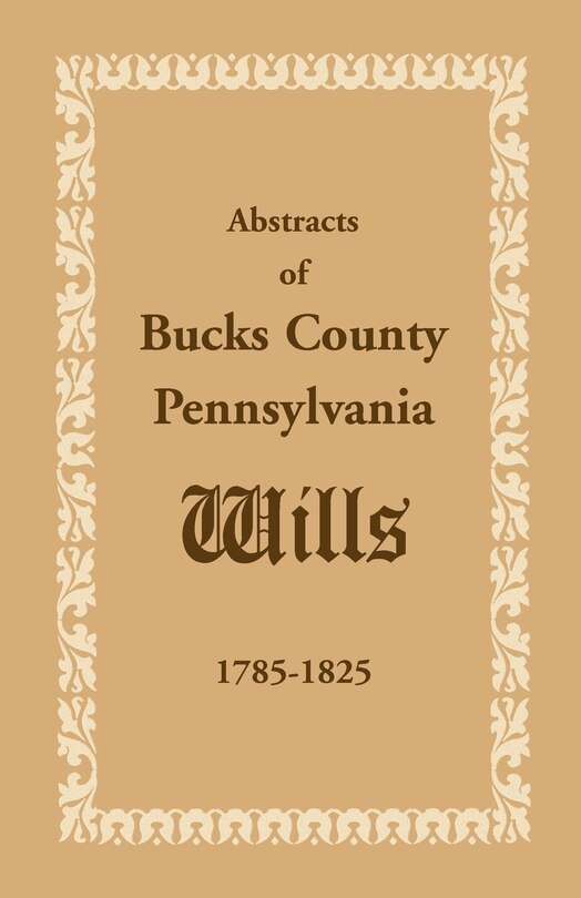 Front cover_Abstracts of Bucks County, Pennsylvania, Wills 1785-1825