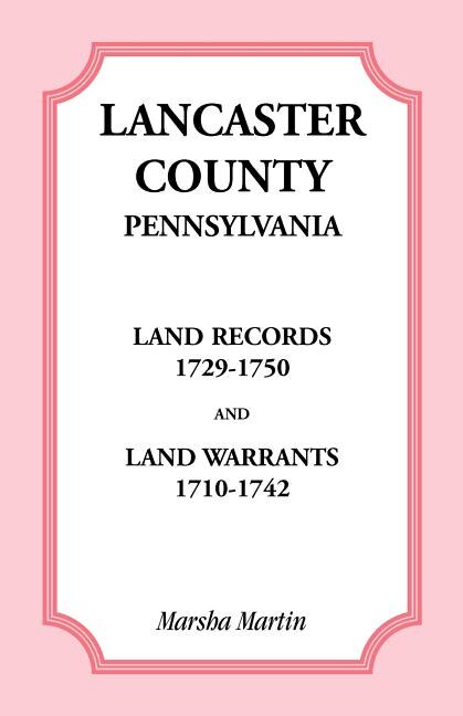 Front cover_Lancaster County, Pennsylvania Land Records, 1729-1750, and Land Warrants, 1710-1742