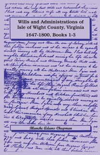 Front cover_Wills and Administrations of Isle of Wight County, Virginia, 1647-1800, Books 1-3