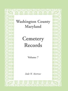 Washington County, Maryland Cemetery Records, Volume 7: Volume 7