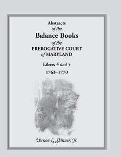 Couverture_Abstracts of the Balance Books of the Prerogative Court of Maryland, Libers 4 & 5, 1763-1770