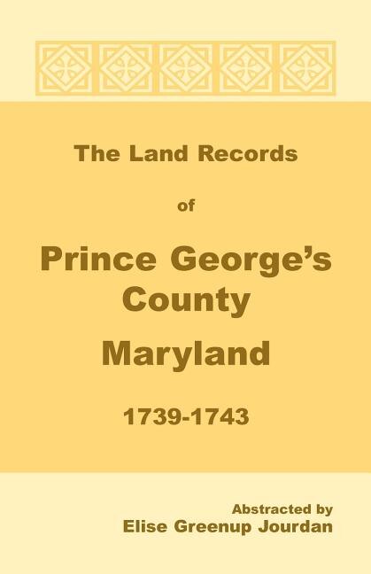 Front cover_The Land Records of Prince George's County, Maryland, 1739-1743