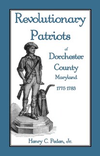 Couverture_Revolutionary Patriots of Dorchester County, Maryland, 1775-1783