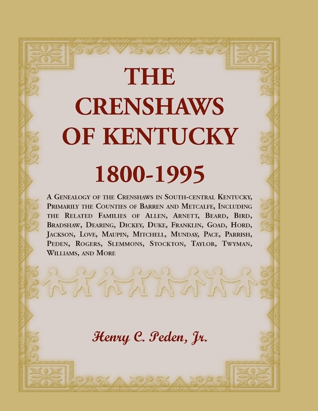 The Crenshaws of Kentucky, 1800-1995: A Genealogy of the Crenshaws in South-central Kentucky, Primarily the Counties of Barren and Metcalfe, Including the Related Families of Allen, Arnett, Beard, Bird, Bradshaw, Dearing, Dickey, Duke, Franklin, Goad, Hord, Jackson, Love, Maupin, Mitchell, Mu