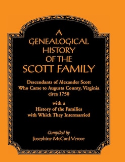 Couverture_A Genealogical History of the Scott Family, Descendants of Alexander Scott, Who Came to Augusta County, Virginia, Circa 1750, with a History of the