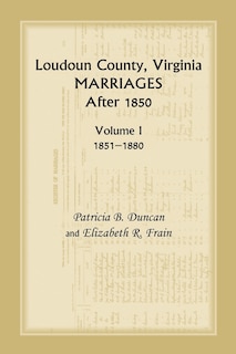Couverture_Loudoun County, Virginia Marriages After 1850, Volume 1, 1851-1880