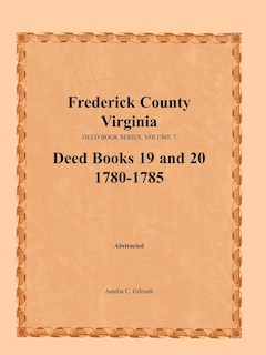 Front cover_Frederick County, Virginia Deed Book Series, Volume 7, Deed Books 19 and 20 1780-1785