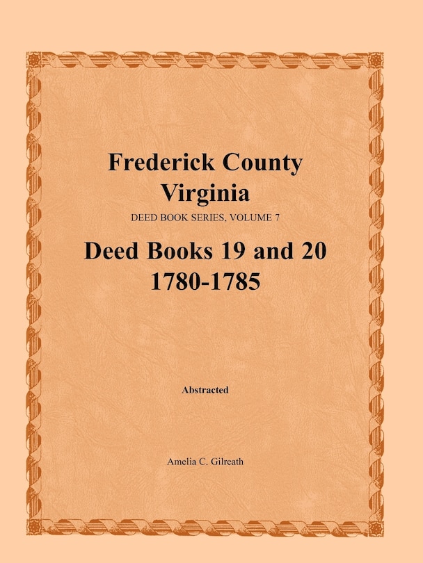Front cover_Frederick County, Virginia Deed Book Series, Volume 7, Deed Books 19 and 20 1780-1785