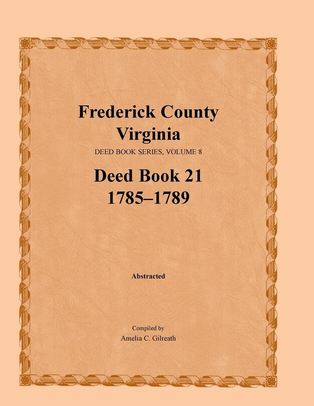 Front cover_Frederick County, Virginia Deed Book Series, Volume 8, Deed Book 21 1785-1789