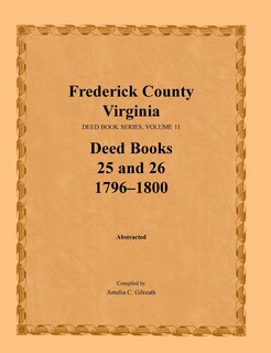 Frederick County, Virginia Deed Book Series, Volume 11, Deed Books 25 and 26 1796-1800