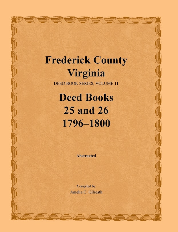 Frederick County, Virginia Deed Book Series, Volume 11, Deed Books 25 and 26 1796-1800