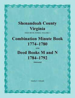 Couverture_Shenandoah County, Virginia, Deed Book Series, Volume 4, Combination Minute Book 1774-1780 and Deed Books M and N 1784-1792