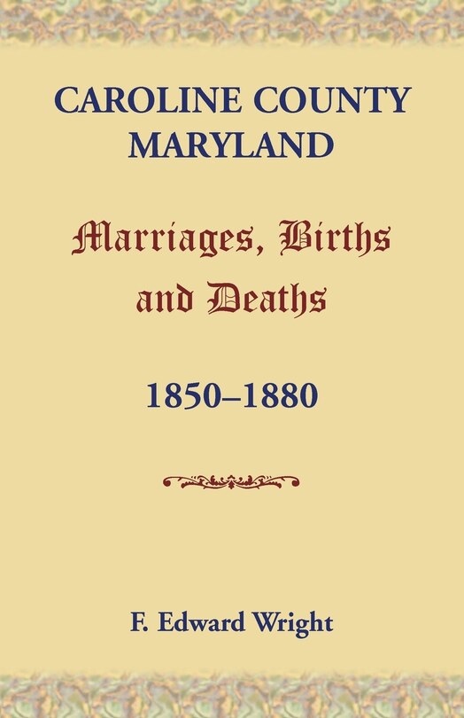 Front cover_Caroline County, Maryland, Marriages, Births and Deaths, 1850-1880