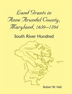 Front cover_Land Grants in Anne Arundel County, Maryland, 1650-1704