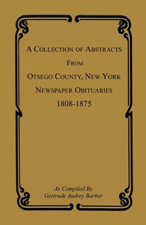 Front cover_A Collection of Abstracts from Otsego County, New York, Newspaper Obituaries, 1808-1875