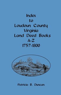 Front cover_Index to Loudoun County, Virginia, Land Deed Books A-Z, 1757-1800