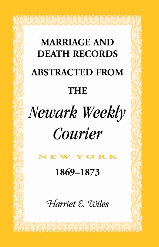 Couverture_Marriage and Death Notices from the Newark, New York, Weekly Courier, 1869-1873