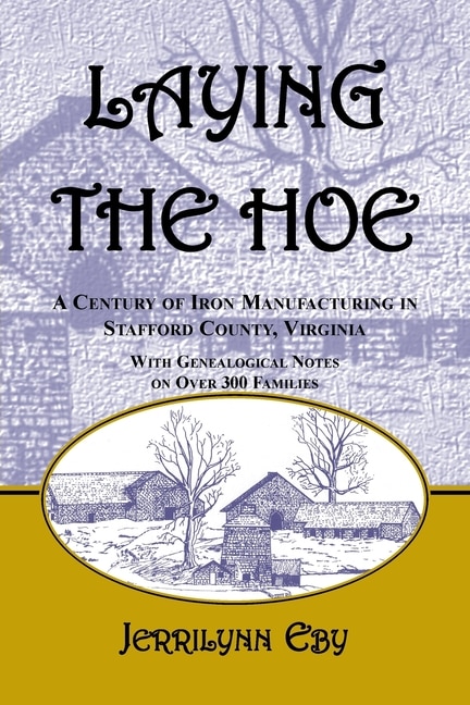 Laying the Hoe: A Century of Iron Manufacturing in Stafford County, Virginia