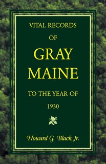 Vital Records Of Gray, Maine To The Year Of 1930