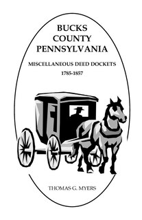 Front cover_Bucks County, Pennsylvania Miscellaneous Deed Dockets, 1785-1857