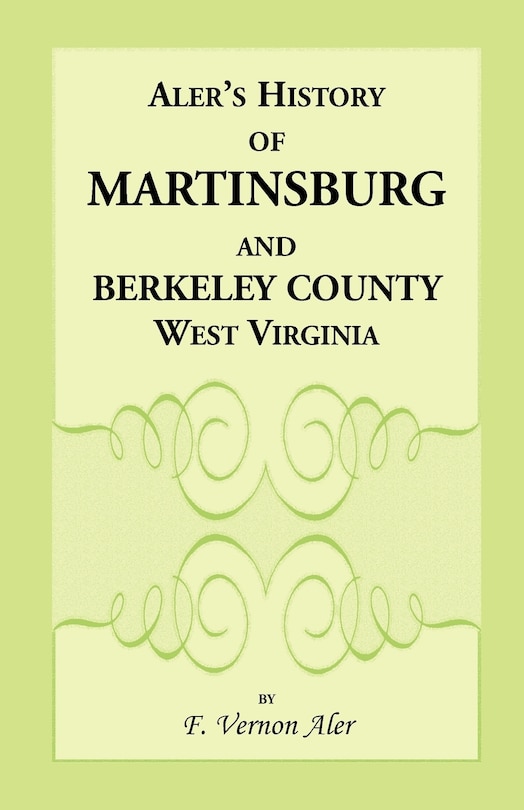 Couverture_History of Martinsburg and Berkeley County, West Virginia. From the origin of the Indians, embracing their Settlement, Wars and Depredations, to the first White Settlement of the Valley; also including the Wars between the Settlers and their mode and mann