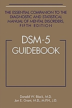 Dsm-5 Guidebook: The Essential Companion To The Diagnostic And Statistical Manual Of Mental Disorders