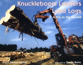 Front cover_Knuckleboom Loaders Load Logs: A Trip To The Sawmill