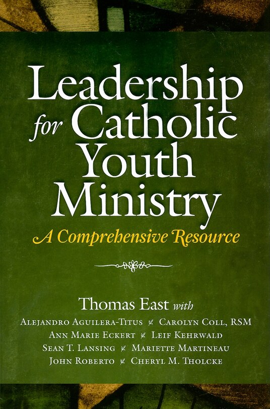 Leadership for Catholic Youth Ministry: A Comprehensive Resource