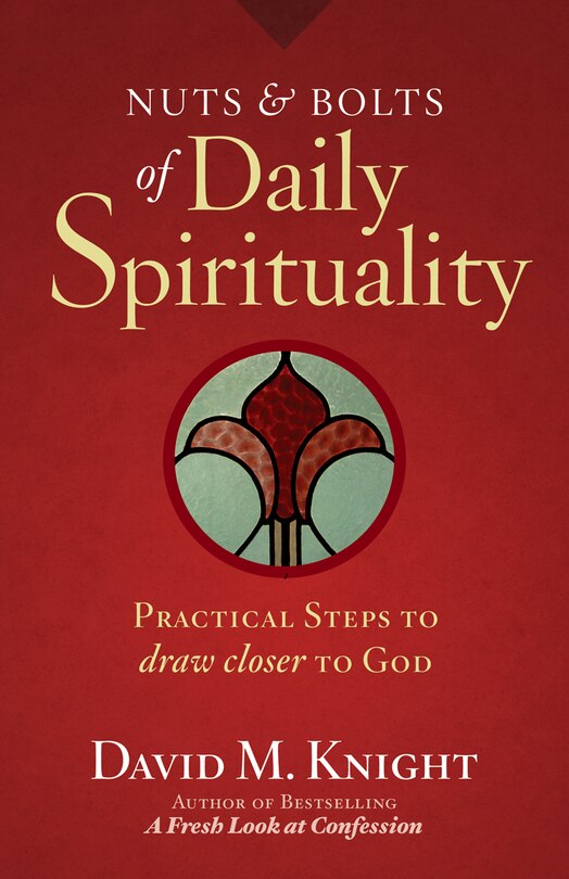 Nuts & Bolts Of Daily Spirituality: Practical Steps To Draw Closer To God: Practical Steps to Draw Closer to God