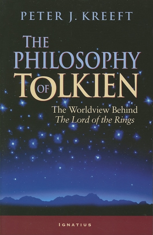 The Philosophy Of Tolkien: The Worldview Behind The Lord Of The Rings