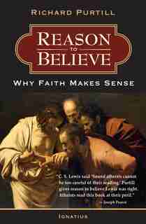 Reason To Believe: Why Faith Makes Sense de Richard L. Purtill