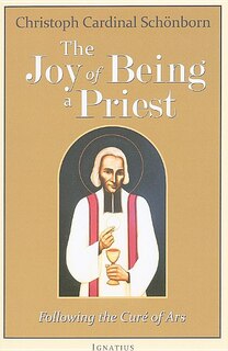 The Joy of Being a Priest: Following the Cure of Ars
